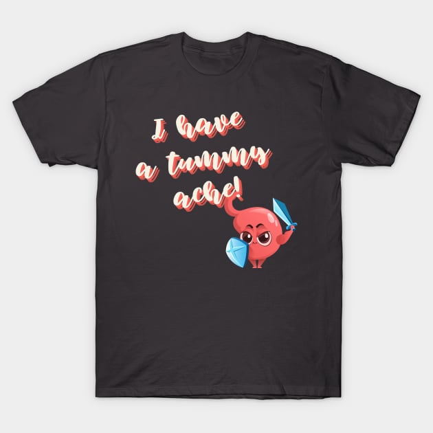 I have a Tummy Ache! T-Shirt by thedysfunctionalbutterfly
